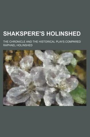 Cover of Shakspere's Holinshed; The Chronicle and the Historical Plays Compared