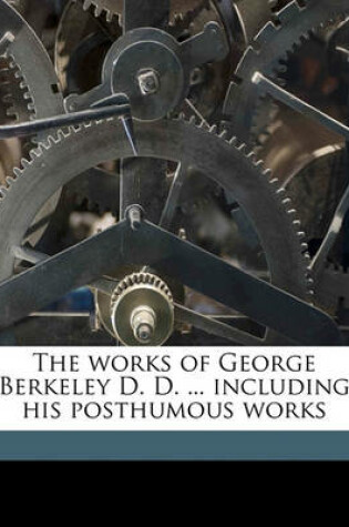 Cover of The Works of George Berkeley D. D. ... Including His Posthumous Works Volume 2