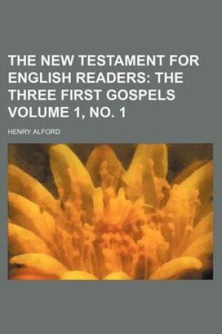 Cover of The New Testament for English Readers; The Three First Gospels Volume 1, No. 1