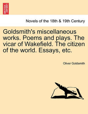 Book cover for Goldsmith's Miscellaneous Works. Poems and Plays. the Vicar of Wakefield. the Citizen of the World. Essays, Etc.