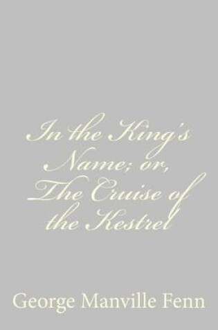 Cover of In the King's Name; or, The Cruise of the Kestrel