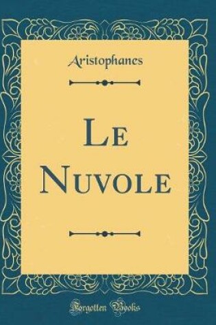 Cover of Le Nuvole (Classic Reprint)