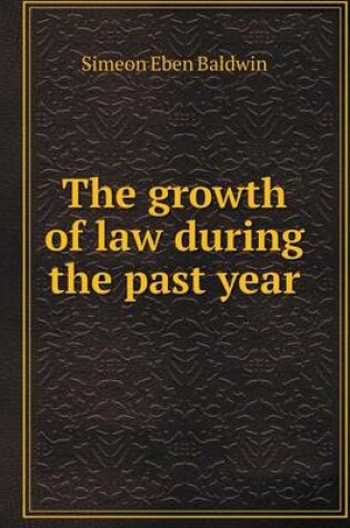 Cover of The growth of law during the past year