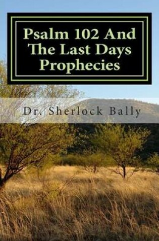 Cover of Psalm 102 And The Last Days Prophecies