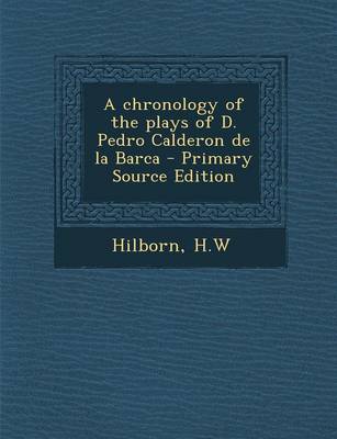 Book cover for A Chronology of the Plays of D. Pedro Calderon de la Barca - Primary Source Edition