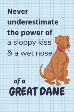 Cover of Never underestimate the power of a sloppy kiss & a wet nose of a Great Dane