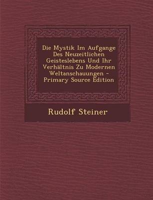 Book cover for Die Mystik Im Aufgange Des Neuzeitlichen Geisteslebens Und Ihr Verhaltnis Zu Modernen Weltanschauungen - Primary Source Edition