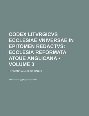 Book cover for Codex Litvrgicvs Ecclesiae Vniversae in Epitomen Redactvs (Volume 3); Ecclesia Reformata Atque Anglicana