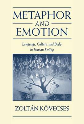 Book cover for Metaphor and Emotion: Language, Culture, and Body in Human Feeling. Studies in Emotion and Social Interaction Second Series