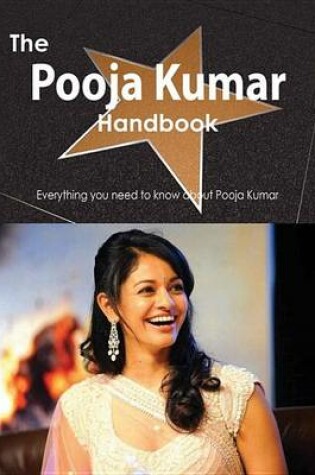 Cover of The Pooja Kumar Handbook - Everything You Need to Know about Pooja Kumar