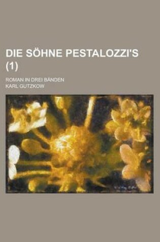 Cover of Die Sohne Pestalozzi's; Roman in Drei Banden (1)