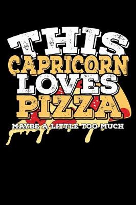 Book cover for This Capricorn Loves Pizza Maybe A Little Too Much Notebook