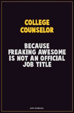 Cover of College Counselor, Because Freaking Awesome Is Not An Official Job Title