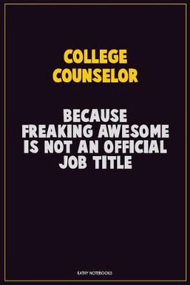 Book cover for College Counselor, Because Freaking Awesome Is Not An Official Job Title