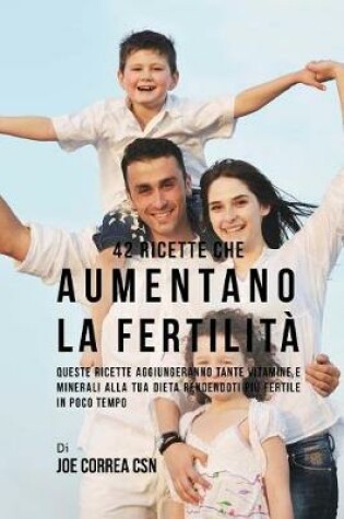 Cover of 42 Ricette Che Aumentano La Fertilit