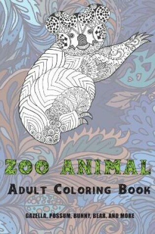 Cover of Zoo Animal - Adult Coloring Book - Gazella, Possum, Bunny, Bear, and more