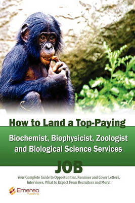 Book cover for How to Land a Top-Paying Biochemist Biophysicist Zoologist and Biological Science Services Job