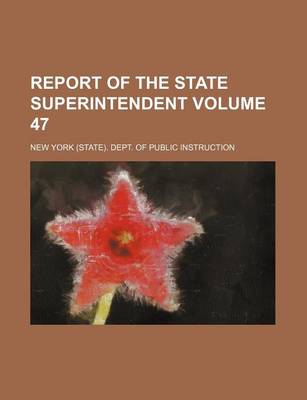 Book cover for Report of the State Superintendent Volume 47