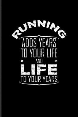 Book cover for Running Adds Years To Your Life And Life To Your Years