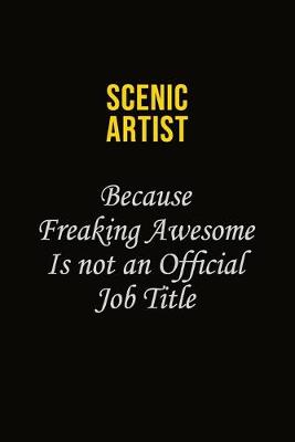 Book cover for Scenic Artist Because Freaking Awesome Is Not An Official Job Title