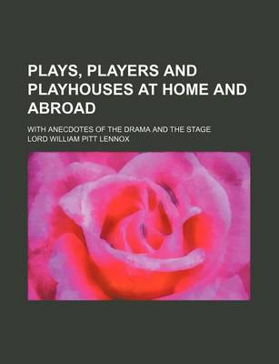 Book cover for Plays, Players and Playhouses at Home and Abroad (Volume 2); With Anecdotes of the Drama and the Stage