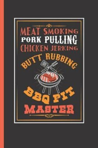 Cover of Meat Smoking Pork Pulling Chicken Jerking Butt Rubbing BBQ Pit Master