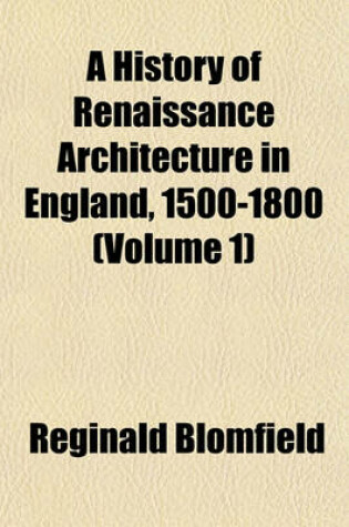 Cover of A History of Renaissance Architecture in England, 1500-1800 Volume 1