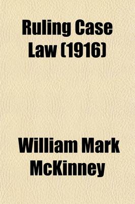 Book cover for Ruling Case Law (Volume 11); As Developed and Established by the Decisions and Annotations Contained in Lawyers Reports Annotated, American Decisions, American Reports, American State Reports, American and English Annotated Cases, American Annotated Cases,
