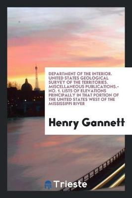 Book cover for Department of the Interior. United States Geological Survey of the Territories. Miscellaneous Publications.- No. 1. Lists of Elevations Principally in That Portion of the United States West of the Mississippi River