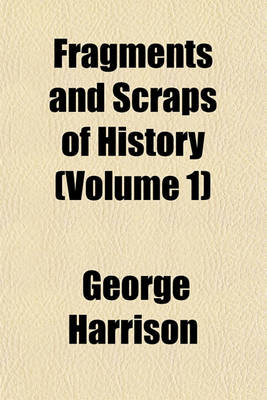 Book cover for Fragments and Scraps of History (Volume 1)