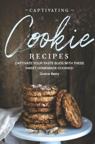 Cover of Captivating Cookie Recipes