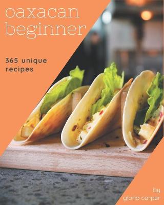 Book cover for 365 Unique Oaxacan Beginner Recipes