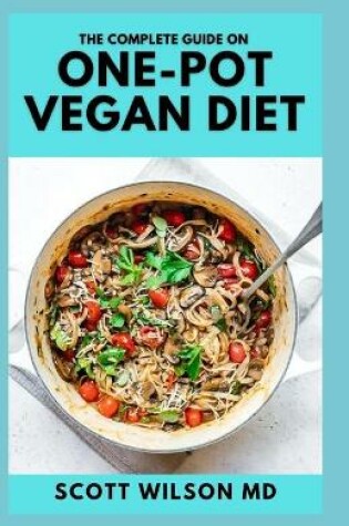 Cover of The Complete Guide on One-Pot Vegan Cookbook