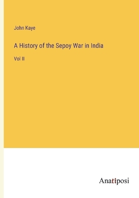 Book cover for A History of the Sepoy War in India