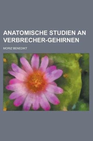 Cover of Anatomische Studien an Verbrecher-Gehirnen