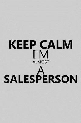 Book cover for Keep Calm I'm Almost a Salesperson