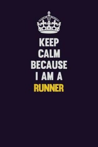 Cover of Keep Calm Because I Am A Runner