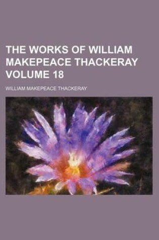 Cover of The Works of William Makepeace Thackeray Volume 18