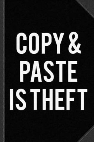 Cover of Copy and Paste Is Theft Journal Notebook