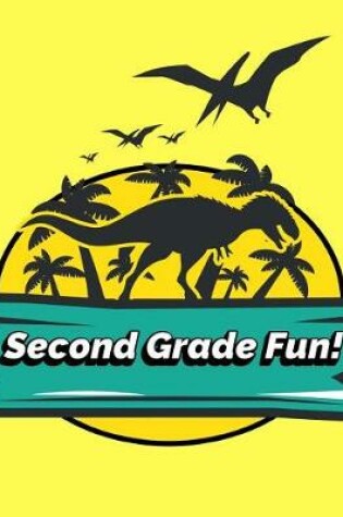 Cover of Second Grade Fun Dinosaur Notebook