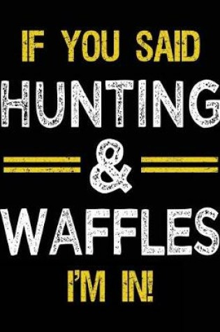 Cover of If You Said Hunting & Waffles I'm In