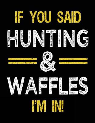 Book cover for If You Said Hunting & Waffles I'm In