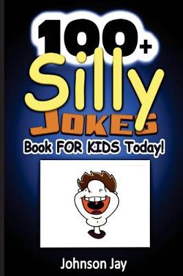 Cover of 100+ Silly Jokes Book for Kids Today!