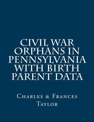 Book cover for Civil War Orphans in Pennsylvania with Birth Parent Data