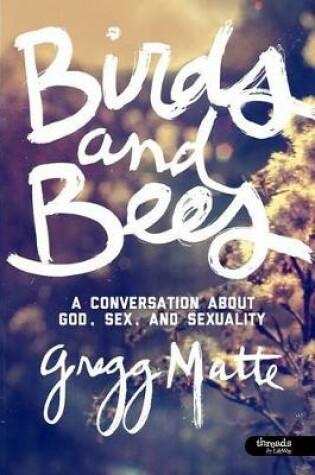 Cover of Birds and Bees: A Conversation About God, Sex, and Sexuality