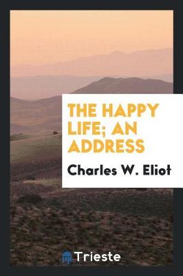 Book cover for The Happy Life; An Address