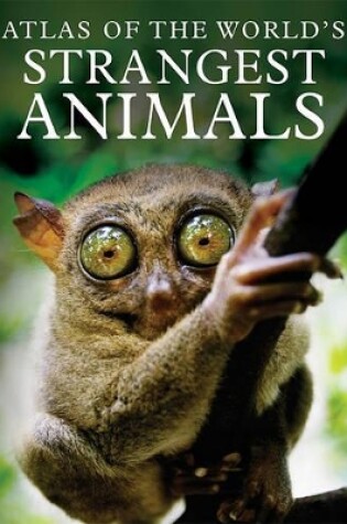 Cover of Atlas of the World's Strangest Animals