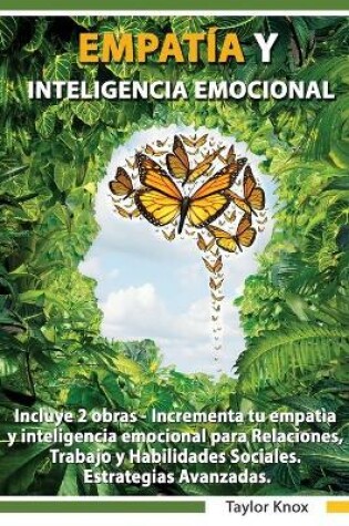 Cover of Empati&#769;a y Inteligencia Emocional Incluye 2 Partes - Incrementa tu empati&#768;a y inteligencia emocional para Relaciones, Trabajo y Habilidades Sociales. Estrategias Avanzadas.