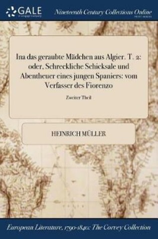 Cover of Ina Das Geraubte Madchen Aus Algier. T. 2