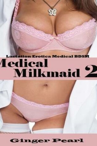 Cover of Lactation Erotica Medical BDSM Medical Milkmaid 2